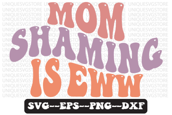 Mom Shaming is Eww Wavy Retro SVG for Crafts & Graphics