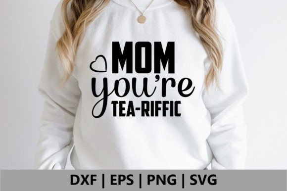 Mom You re a Tea-riffic: Graphics for Crafts