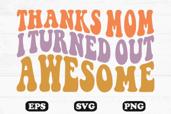 Thanks Mom T Turned out Awesome Svg: Graphics for Crafts